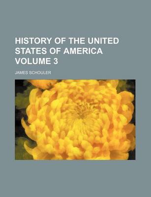 Book cover for History of the United States of America Volume 3