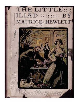 Book cover for The little Iliad (1915) A NOVEL by Maurice Hewlett