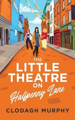 Book cover for The Little Theatre on Halfpenny Lane