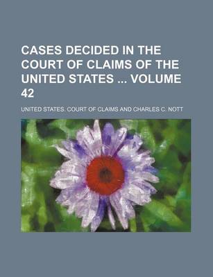 Book cover for Cases Decided in the Court of Claims of the United States Volume 42