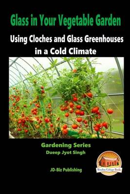 Book cover for Glass in Your Vegetable Garden - Using Cloches and Glass Greenhouses in a Cold Climate