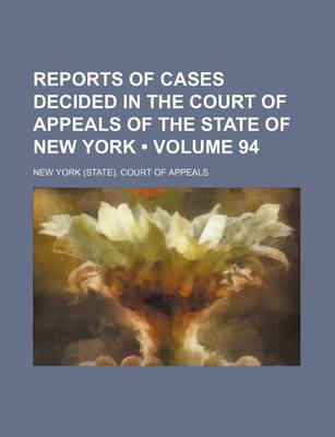 Book cover for Reports of Cases Decided in the Court of Appeals of the State of New York (Volume 94)