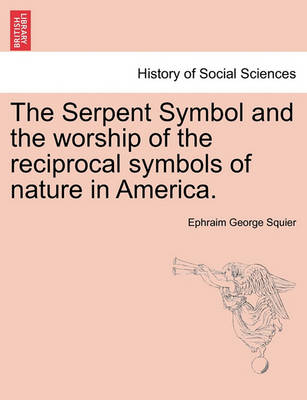 Book cover for The Serpent Symbol and the Worship of the Reciprocal Symbols of Nature in America.