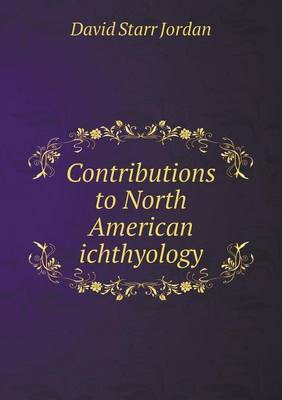 Book cover for Contributions to North American ichthyology