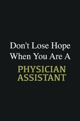 Cover of Don't lose hope when you are a Physician Assistant