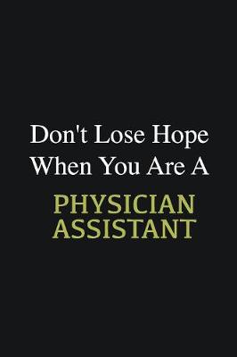 Book cover for Don't lose hope when you are a Physician Assistant