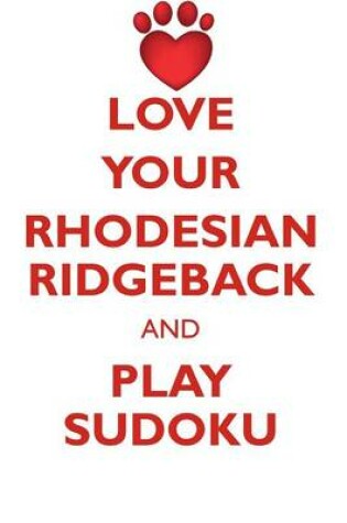 Cover of LOVE YOUR RHODESIAN RIDGEBACK AND PLAY SUDOKU RHODESIAN RIDGEBACK SUDOKU LEVEL 1 of 15