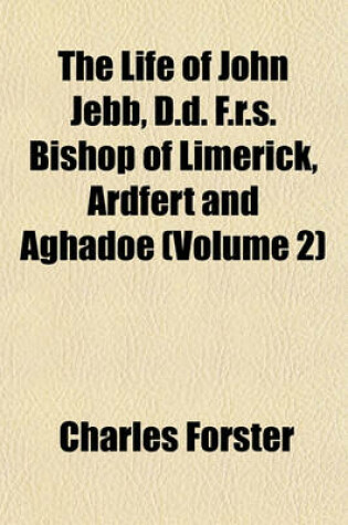 Cover of The Life of John Jebb, D.D. F.R.S. Bishop of Limerick, Ardfert and Aghadoe (Volume 2)