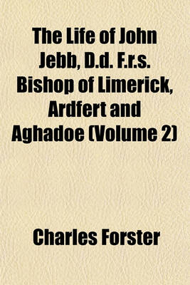 Book cover for The Life of John Jebb, D.D. F.R.S. Bishop of Limerick, Ardfert and Aghadoe (Volume 2)