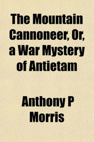 Cover of The Mountain Cannoneer, Or, a War Mystery of Antietam