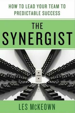 Cover of The Synergist: How to Lead Your Team to Predictable Success