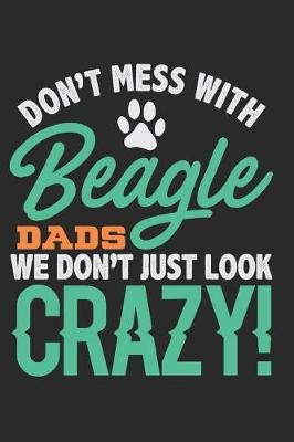 Book cover for Don't Mess with Beagle Dads We Don't Just Look Crazy