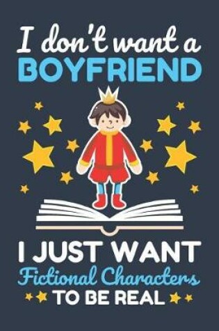 Cover of I Don't Want A Boyfriend I Just Want Fictional Characters To Be Real