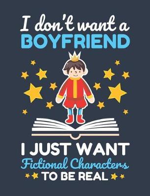 Book cover for I Don't Want A Boyfriend I Just Want Fictional Characters To Be Real