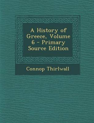 Book cover for A History of Greece, Volume 6 - Primary Source Edition