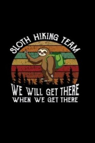 Cover of Sloth Hiking Team We Will Get There When We Get There