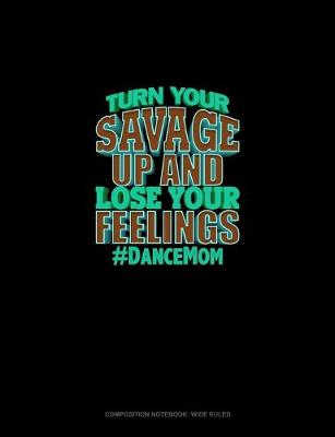 Book cover for Turn Your Savage Up And Lose Your Feelings #DanceMom