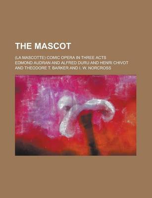 Book cover for The Mascot; (La Mascotte) Comic Opera in Three Acts