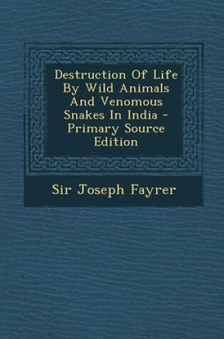 Cover of Destruction of Life by Wild Animals and Venomous Snakes in India