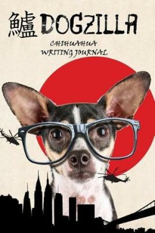 Cover of Dogzilla Chihuahua Writing Journal