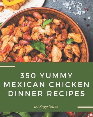 Book cover for 350 Yummy Mexican Chicken Dinner Recipes