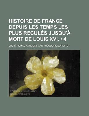 Book cover for Histoire de France Depuis Les Temps Les Plus Recules Jusqu'a Mort de Louis XVI. (4)