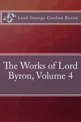Book cover for The Works of Lord Byron, Volume 4