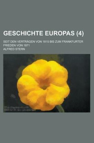 Cover of Geschichte Europas (4); Seit Den Vertragen Von 1815 Bis Zum Frankfurter Frieden Von 1871