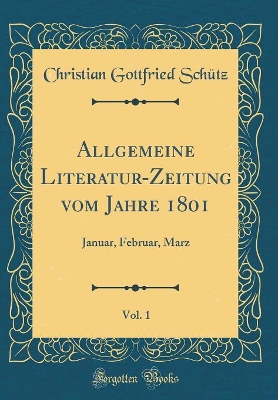 Book cover for Allgemeine Literatur-Zeitung Vom Jahre 1801, Vol. 1