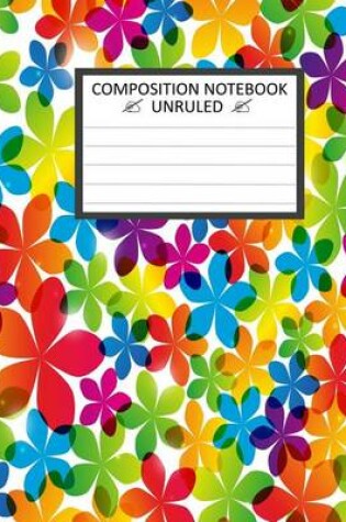 Cover of College Ruled Composition Notebook 8" x 10". Bright Beautiful Flowers.