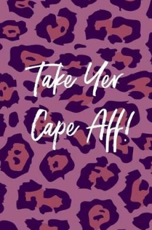 Cover of Take Yer Cape Aff