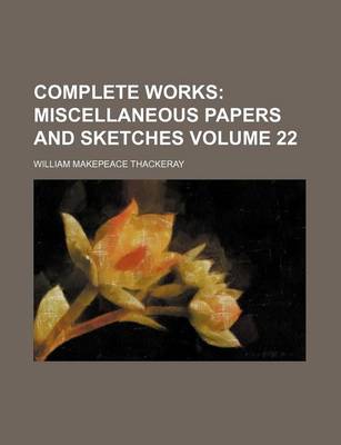 Book cover for Complete Works Volume 22; Miscellaneous Papers and Sketches