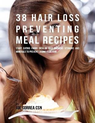 Book cover for 38 Hair Loss Preventing Meal Recipes : Start Eating Foods Rich In Hair Growing Vitamins and Minerals to Prevent Losing Your Hair