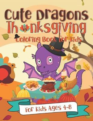 Book cover for Cute Dragons Thanksgiving Coloring Book for Kids