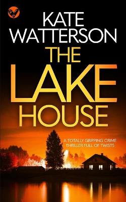 Book cover for THE LAKE HOUSE a totally gripping crime thriller full of twists