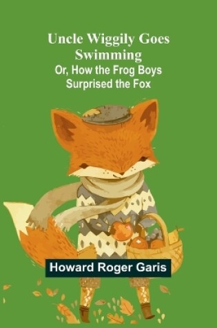 Cover of Uncle Wiggily Goes Swimming; Or, How the Frog Boys Surprised the Fox