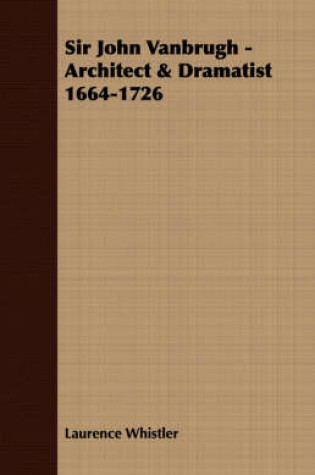 Cover of Sir John Vanbrugh - Architect & Dramatist 1664-1726