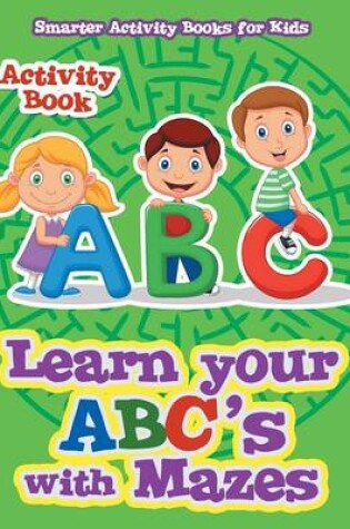 Cover of Learn Your Abc's with Mazes Activity Book