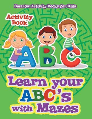 Book cover for Learn Your Abc's with Mazes Activity Book