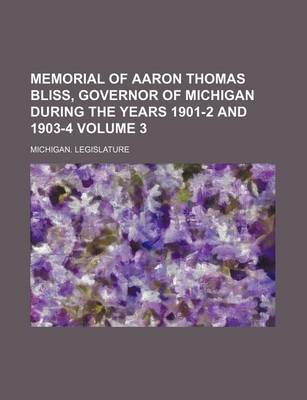 Book cover for Memorial of Aaron Thomas Bliss, Governor of Michigan During the Years 1901-2 and 1903-4 Volume 3