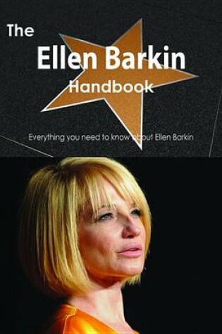 Cover of The Ellen Barkin Handbook - Everything You Need to Know about Ellen Barkin