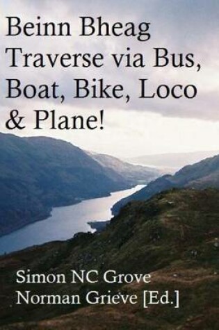 Cover of Beinn Bheag traverse, via bus, boat, bike, loco & plane!