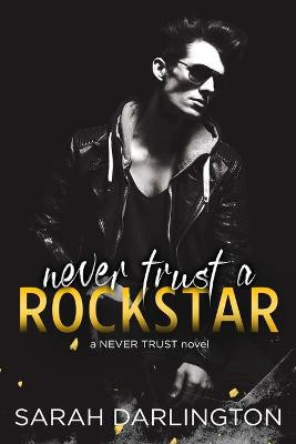 Never Trust a Rockstar by Sarah Darlington