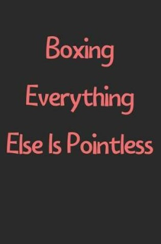 Cover of Boxing Everything Else Is Pointless