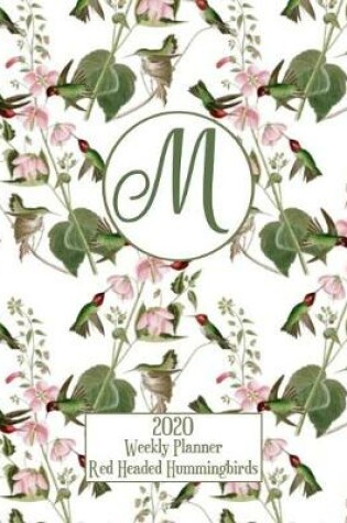 Cover of 2020 Weekly Planner - Red Headed Hummingbirds - Personalized Letter M - 14 Month Large Print