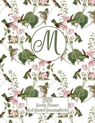 Book cover for 2020 Weekly Planner - Red Headed Hummingbirds - Personalized Letter M - 14 Month Large Print