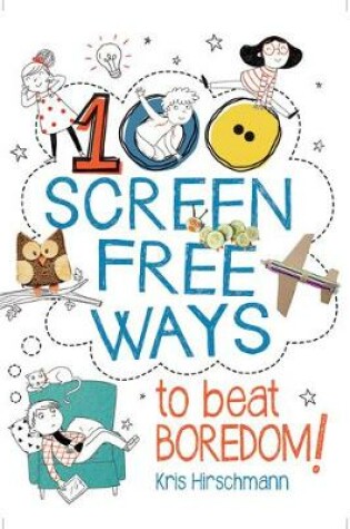 Cover of 100 Screen Free Ways to Beat Boredom!