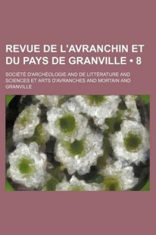 Cover of Revue de L'Avranchin Et Du Pays de Granville (8 )