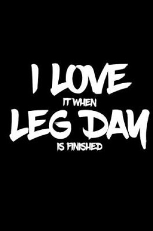 Cover of I Love It When Leg Day Is Finished