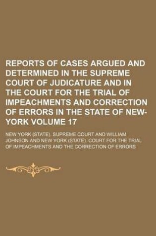 Cover of Reports of Cases Argued and Determined in the Supreme Court of Judicature and in the Court for the Trial of Impeachments and Correction of Errors in the State of New-York Volume 17